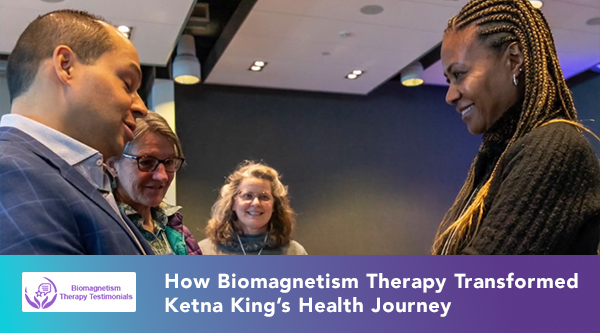 How Biomagnetism Therapy Transformed Ketna King’s Health Journey
