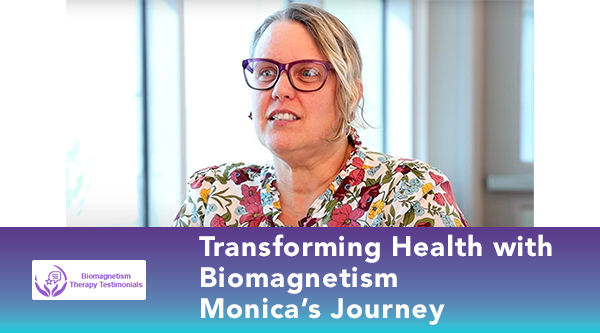 Transforming Health with Biomagnetism Monica's Journey